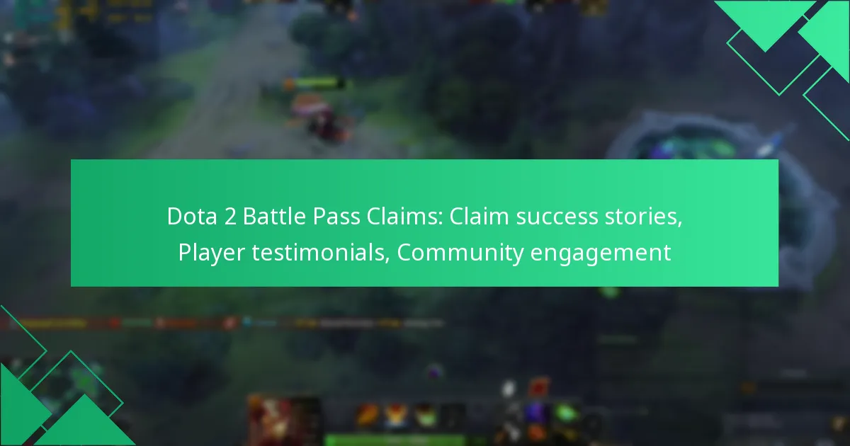 Dota 2 Battle Pass Claims: Claim success stories, Player testimonials, Community engagement