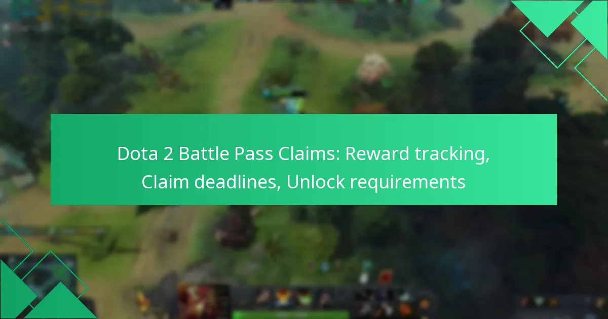 Dota 2 Battle Pass Claims: Reward tracking, Claim deadlines, Unlock requirements