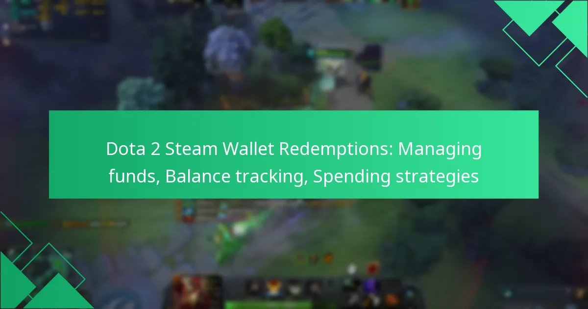 Dota 2 Steam Wallet Redemptions: Managing funds, Balance tracking, Spending strategies