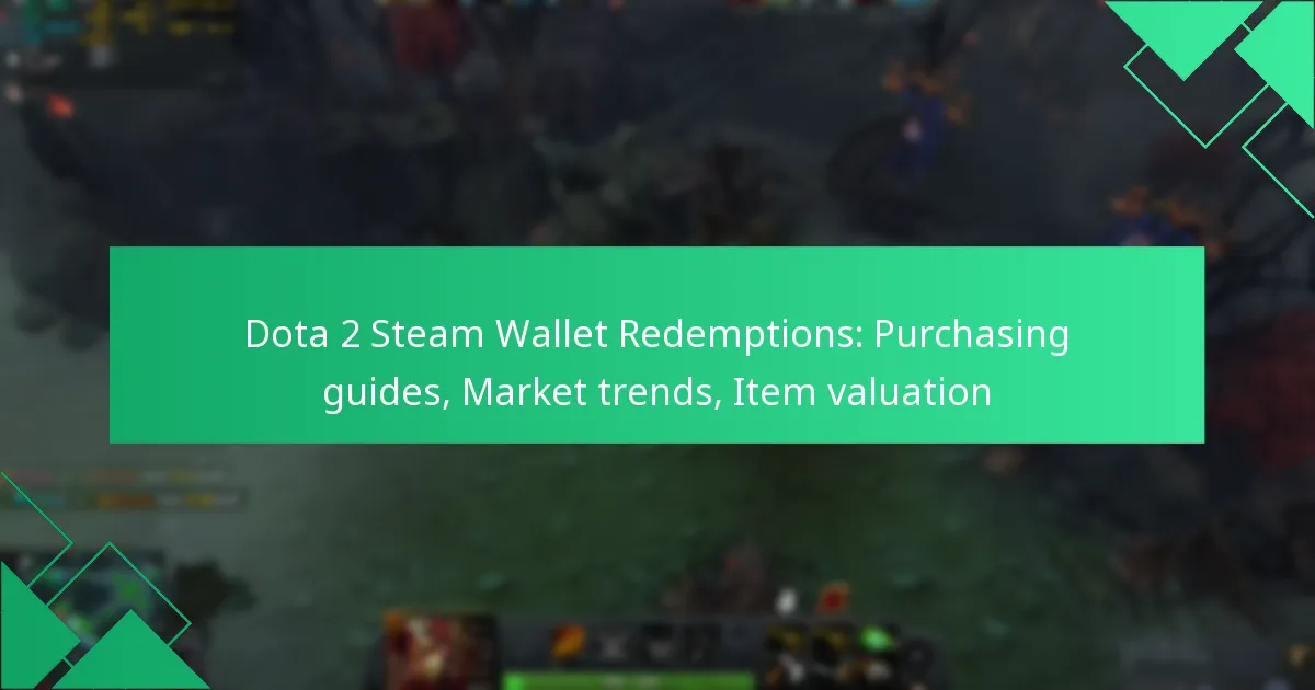 Dota 2 Steam Wallet Redemptions: Purchasing guides, Market trends, Item valuation