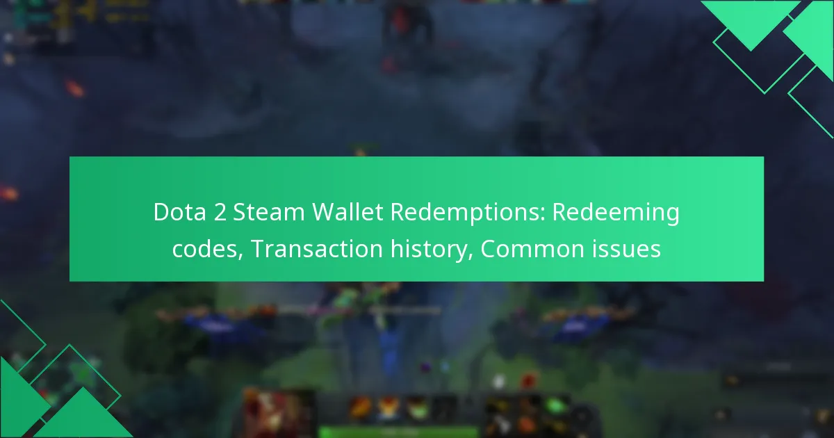 Dota 2 Steam Wallet Redemptions: Redeeming codes, Transaction history, Common issues