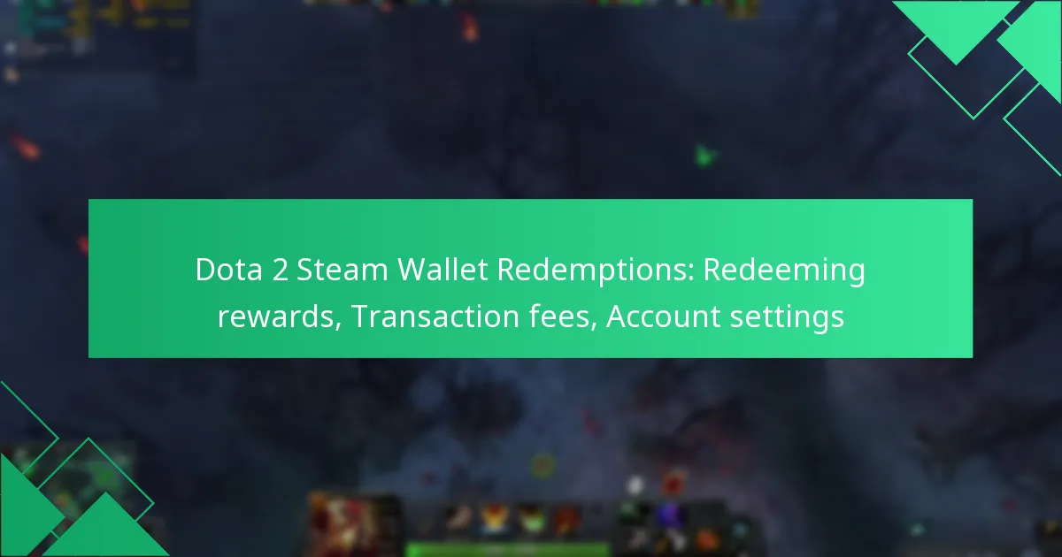 Dota 2 Steam Wallet Redemptions: Redeeming rewards, Transaction fees, Account settings
