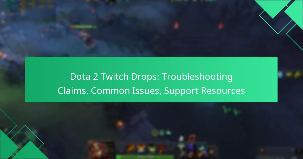 Dota 2 Twitch Drops: Troubleshooting Claims, Common Issues, Support Resources