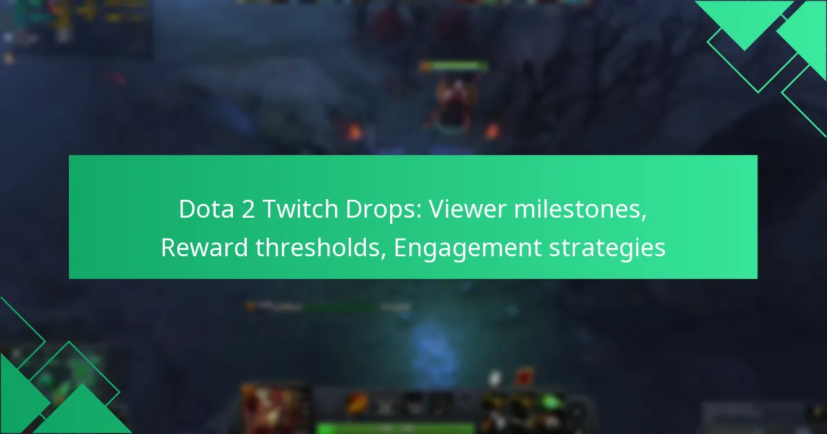 Dota 2 Twitch Drops: Viewer milestones, Reward thresholds, Engagement strategies