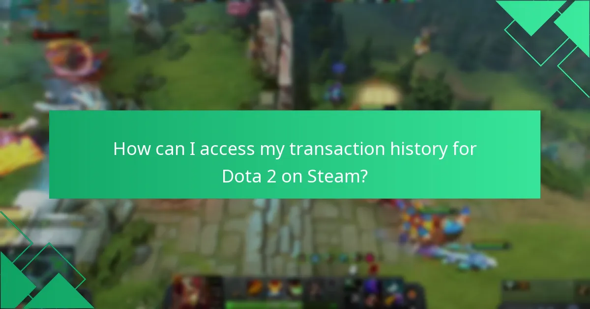 How can I access my transaction history for Dota 2 on Steam?