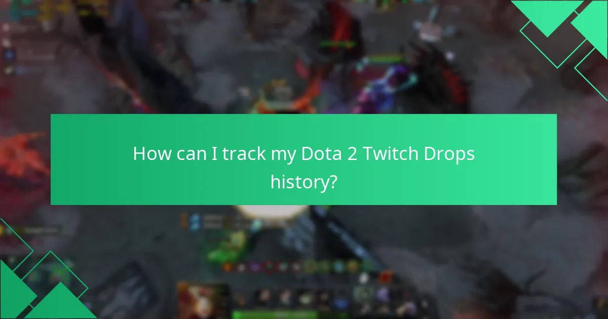 How can I track my Dota 2 Twitch Drops history?